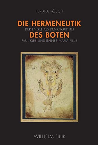 Die Hermeneutik des Boten: Der Engel als Denkfigur bei Paul Klee und Rainer Maria Rilke von Brill | Fink